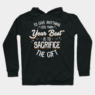 Any Less Than Your Best Is To Sacrifice The Gift Hoodie